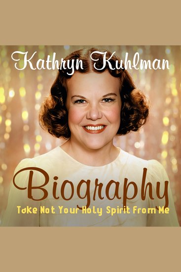 Kathryn Kuhlman Biography: Take Not Your Holy Spirit From Me - cover