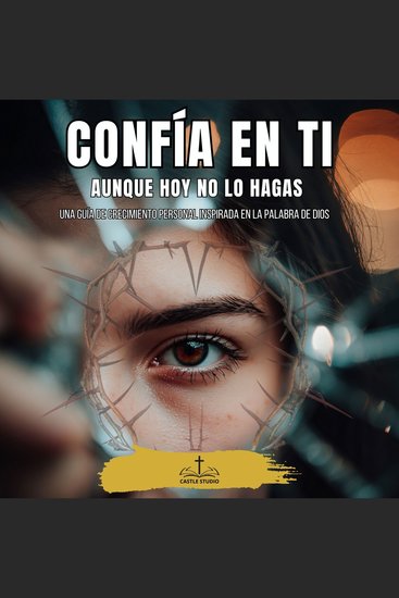Confía en Ti Aunque Hoy No Lo Hagas - Una guía de crecimiento personal inspirada en la Palabra de Dios - cover