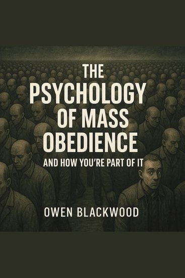 The Psychology of Mass Obedience — And How You're Part of It - cover