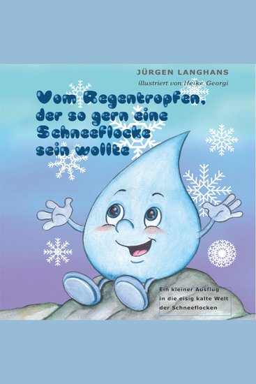 Vom Regentropfen der so gern eine Schneeflocke sein wollte - Ein musikalisches Hörbuch über die eisig kalte Welt der Schneeflocken (ungekürzt) - cover