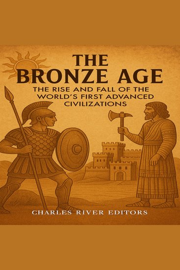 Bronze Age The: The Rise and Fall of the World’s First Advanced Civilizations - cover