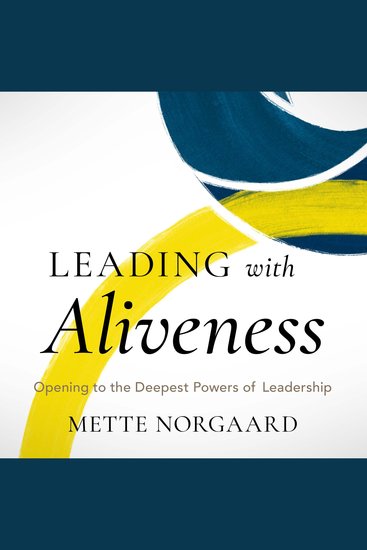 Leading with Aliveness - Opening to the Deepest Powers of Leadership - cover