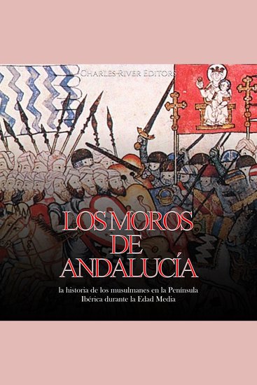 Los moros de Andalucía: la historia de los musulmanes en la Península Ibérica durante la Edad Media - cover