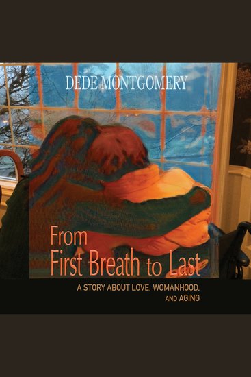 From First Breath to Last: A Story About Love Womanhood and Aging - cover