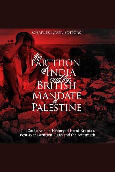 Partition of India and the British Mandate of Palestine The: The Controversial History of Great Britain’s Post-War Partition Plans and the Aftermath - cover
