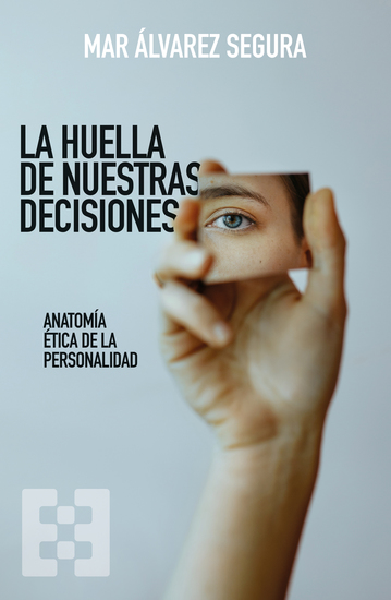 La huella de nuestras decisiones - Anatomía ética de la personalidad - cover