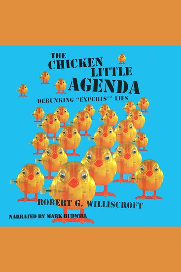 The Chicken Little Agenda - Debunking "Experts'" Lies - cover