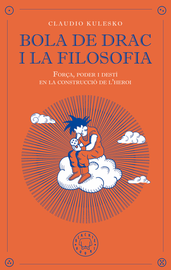 Bola de Drac i la filosofia - Força poder i destí en la construcció de l'heroi - cover