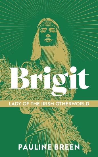 Brigit: Lady of the Irish Otherworld - Where Goddess Saint and Fairy Meet - cover