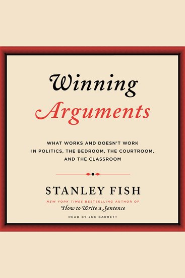 Winning Arguments - What Works and Doesn't Work in Politics the Bedroom the Courtroom and the Classroom - cover