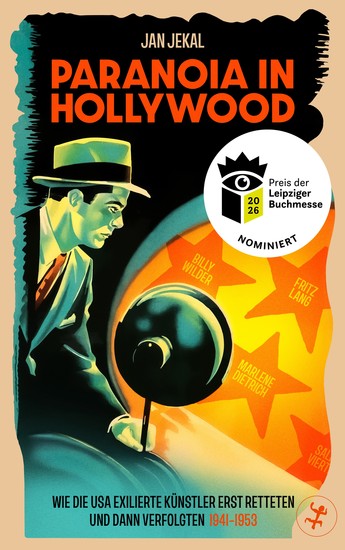 Paranoia in Hollywood – Nominiert für den Preis der Leipziger Buchmesse 2026 - Wie die USA exilierte Künstler erst retteten und dann verfolgten 1941–1953 - cover