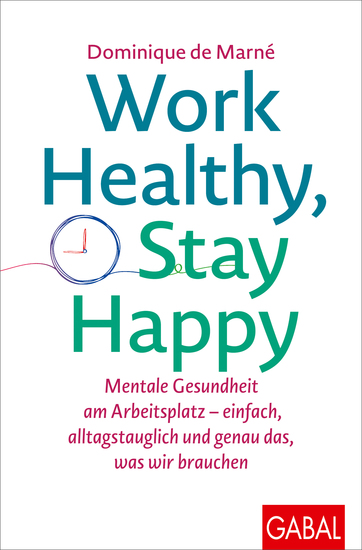 Work Healthy Stay Happy - Mentale Gesundheit am Arbeitsplatz – einfach alltagstauglich und genau das was wir brauchen - cover