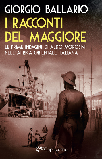 I racconti del Maggiore - Le prime indagini di Aldo Morosini nell'Africa Orientale Italiana - cover