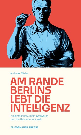 Am Rande Berlins lebt die Intelligenz - Kleinmachnow mein Großvater und die Reklame fürs Volk - cover
