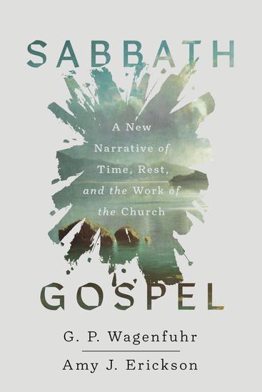 Sabbath Gospel - A New Narrative of Time Rest and the Work of the Church - cover