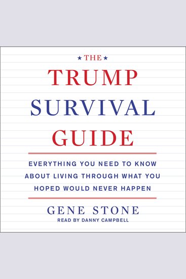The Trump Survival Guide - Everything You Need to Know About Living Through What You Hoped Would Never Happen - cover