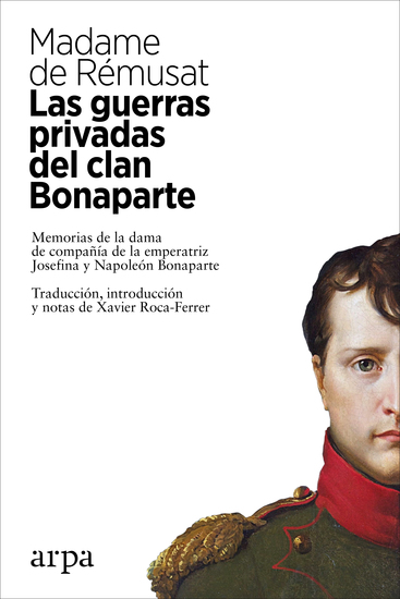 Las guerras privadas del clan Bonaparte - Memorias de una dama de palacio en la corte de Josefina y Napoleón Bonaparte - cover