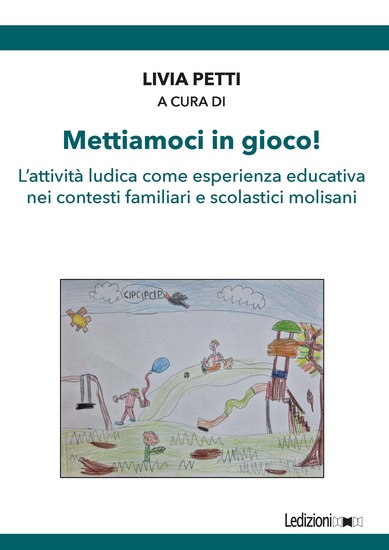 Mettiamoci in gioco! - L'attività ludica come esperienza educativa nei contesti familiari e scolastici molisani - cover
