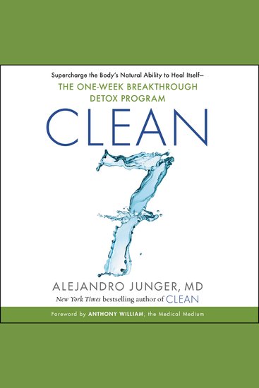 CLEAN 7 - Supercharge the Body’s Natural Ability to Heal Itself—The One-Week Breakthrough Detox Program - cover