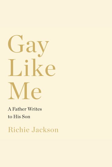 Gay Like Me - A Father Writes to His Son - cover