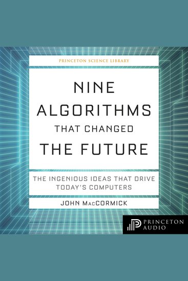 Nine Algorithms That Changed the Future - The Ingenious Ideas That Drive Today's Computers - cover