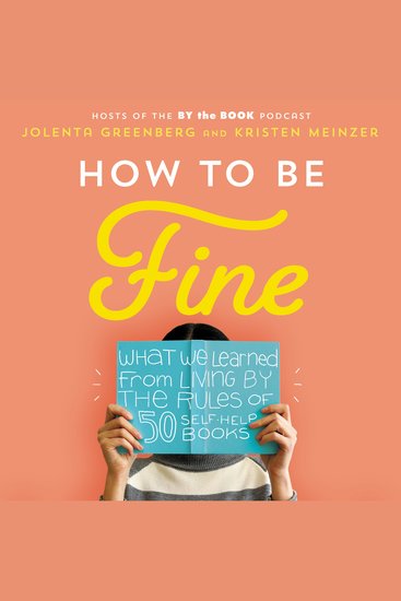 How to Be Fine - What We Learned by Living by the Rules of 50 Self-Help Books - cover