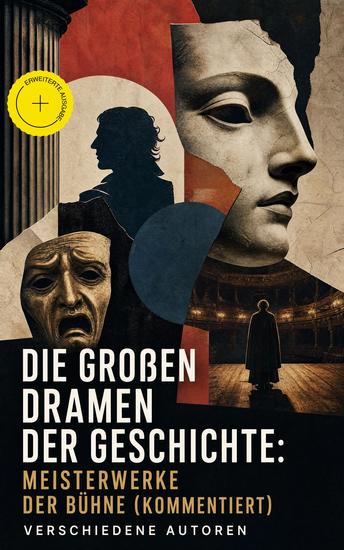 Die großen Dramen der Geschichte: Meisterwerke der Bühne (Kommentiert) - Erweiterte Ausgabe Der eingebildete Kranke Der Revisor Drei Schwestern Macbeth Hamlet Romeo und Juliette Ein Puppenheim Medea - cover