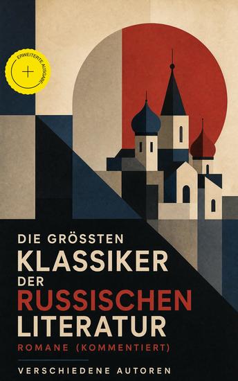Die größten Klassiker der russischen Literatur: Romane (Kommentiert) - Erweiterte Ausgabe Krieg und Frieden Schuld und Sühne Die Brüder Karamasow Oblomow Die toten Seelen Väter und Söhne Eugen Onegin - cover