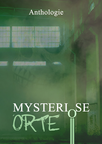 Mysteriöse Orte - Gruselgeschichten über verlassene Orte - Band 1 - cover