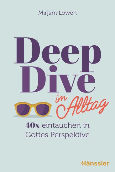 Deep Dive im Alltag - 40 x eintauchen in Gottes Perspektive - cover