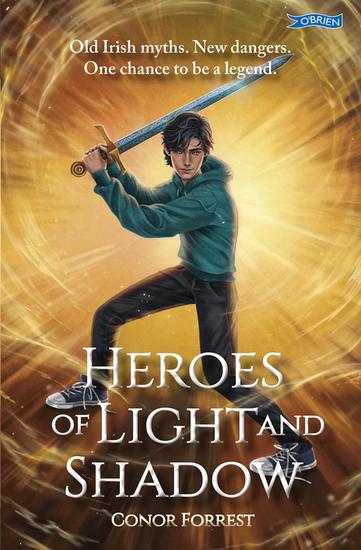 Heroes of Light and Shadow - Old Irish Myths New Dangers One chance to be a Legend - cover