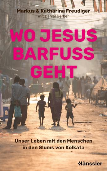 Wo Jesus barfuß geht - Unser Leben mit den Menschen in den Slums von Kolkata - cover