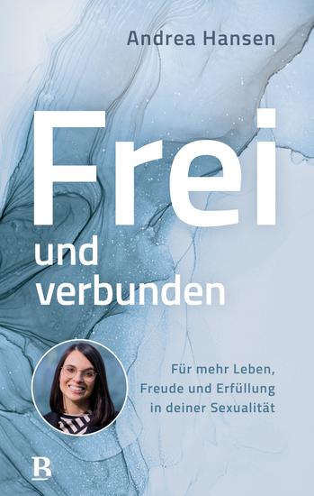 Frei und verbunden - Für mehr Leben Freude und Erfüllung in deiner Sexualität - cover