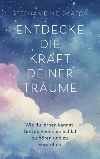 Entdecke die Kraft deiner Träume - Wie du lernen kannst Gottes Reden im Schlaf zu hören und zu verstehen - cover