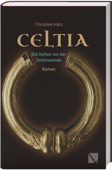 CELTIA (deutschsprachige Ausgabe) - Die Kelten vor der Zeitenwende - Ein historischer Roman von Christine Hatz - cover