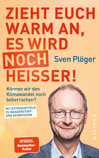 Zieht euch warm an es wird noch heißer! - Können wir den Klimawandel noch beherrschen? Mit Extrakapiteln zu Wasserstoff und Kernfusion - cover
