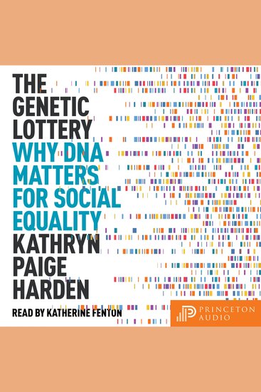The Genetic Lottery - Why DNA Matters for Social Equality - cover