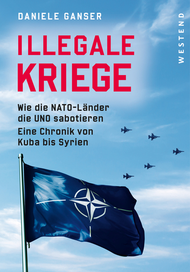 Illegale Kriege - Wie die NATO-Länder die UNO sabotieren Eine Chronik von Kuba bis Syrien - cover
