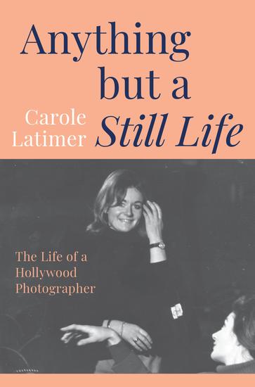 Anything But a Still Life - The Life of a Hollywood Photographer - cover