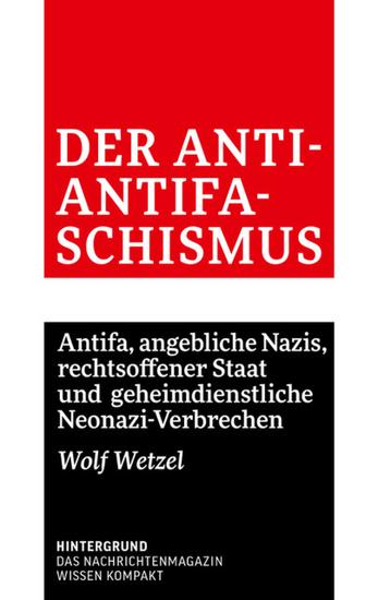Der Anti-Antifaschismus - Antifa angebliche Nazis rechtsoffener Staat und geheimdienstliche Neonazi-Verbrechen - cover