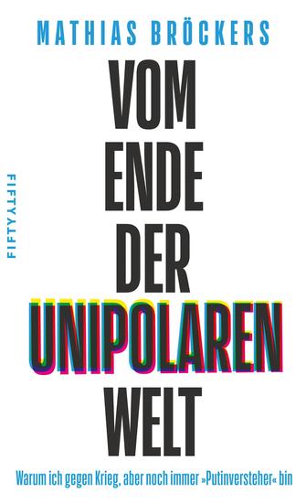 Vom Ende der unipolaren Welt - Warum ich gegen Krieg aber noch immer »Putinversteher« bin - cover