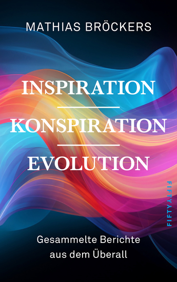 Inspiration Konspiration Evolution - Gesammelte Essays und Berichte aus dem Überall - cover