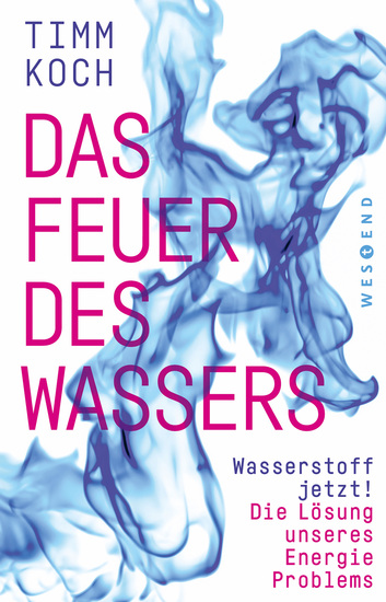 Das Feuer des Wassers - Wasserstoff jetzt! Die Lösung unseres Energieproblems - cover