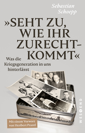 Seht zu wie ihr zurechtkommt - Was die Kriegsgeneration in uns hinterlässt - cover