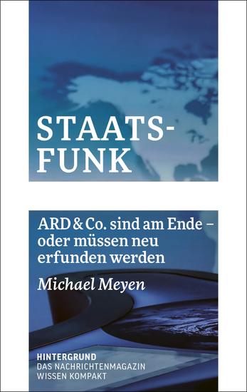 Staatsfunk - ARD und Co sind am Ende - oder müssen neu erfunden werden - cover
