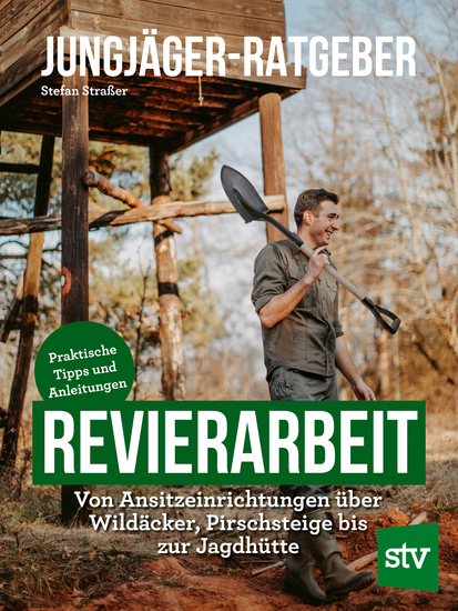 Jungjäger-Ratgeber - Revierarbeit - Von Ansitzeinrichtungen über Wildäcker Pirschsteige bis zur Jagdhütte - Praktische Tipps und Anleitungen - cover