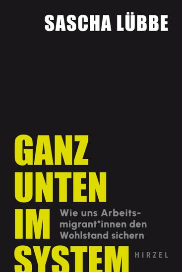 Ganz unten im System - Wie uns Arbeitsmigrant*innen den Wohlstand sichern - cover