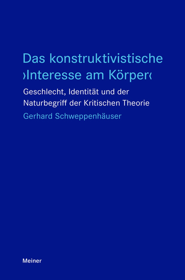 Das konstruktivistische ›Interesse am Körper‹ - Geschlecht Identität und der Naturbegriff der Kritischen Theorie - cover