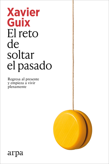El reto de soltar el pasado - Regresa al presente y empieza a vivir plenamente - cover