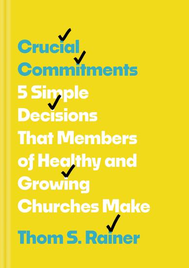 Crucial Commitments - 5 Simple Decisions That Members of Healthy and Growing Churches Make - cover